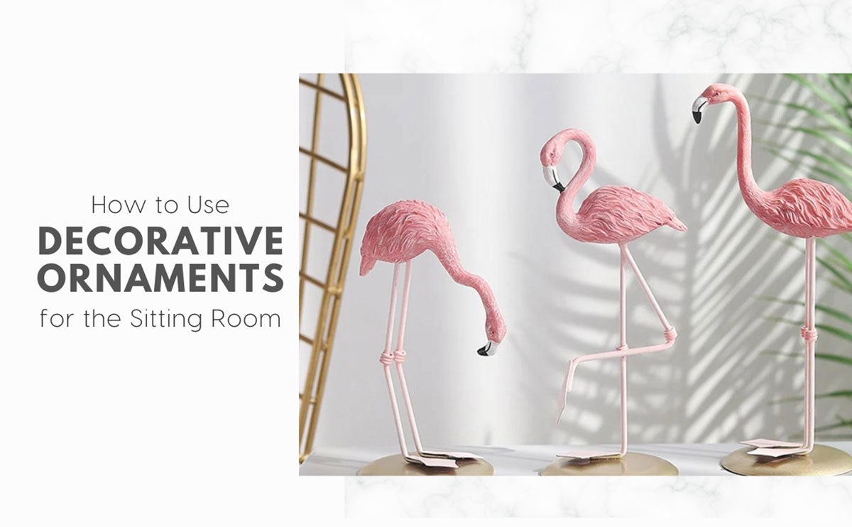 How to use Decorative Ornaments for the Sitting Room