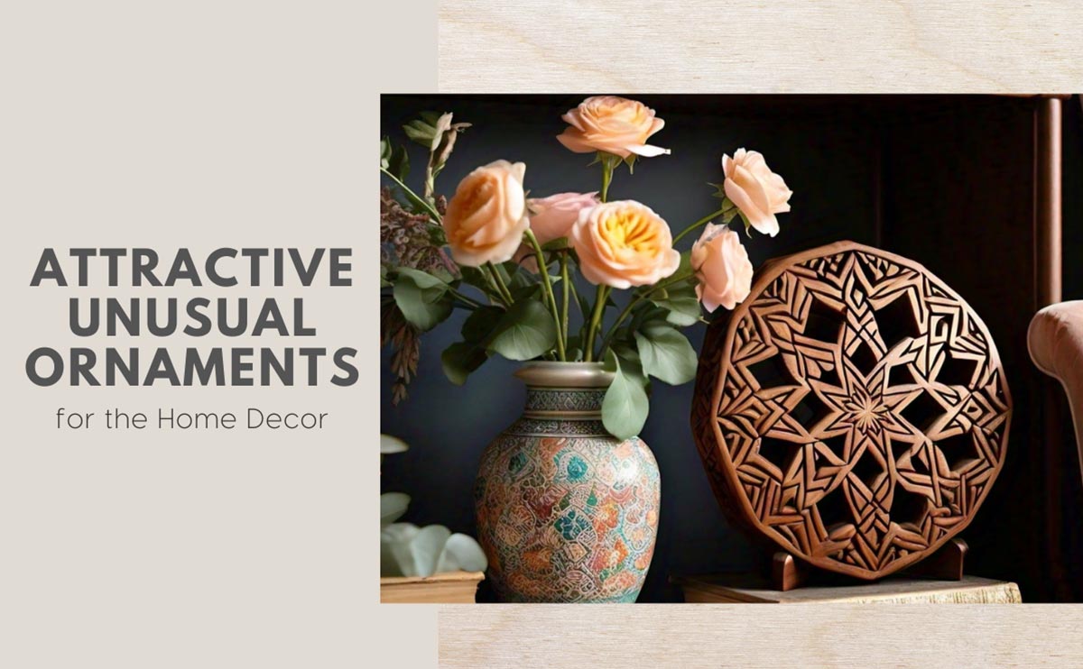 Attractive Unusual Ornaments for the Home Decor