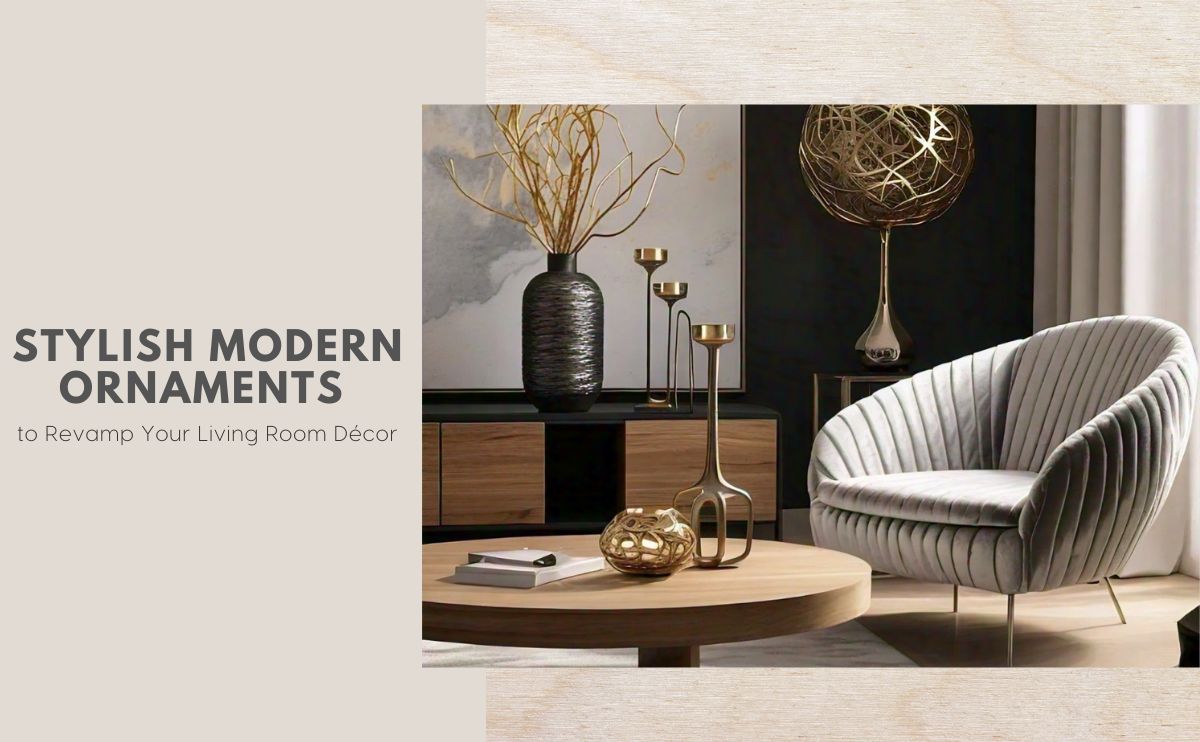 Stylish Modern Ornaments to Revamp Your Living Room Decor
